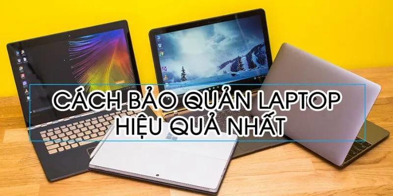 Cach-bao-quan-laptop-la-cach-de-giup-chung-ta-tang-tuoi-tho-cho-thiet-bi