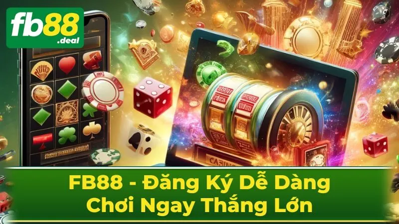 FB88 - Đăng Ký Dễ Dàng, Chơi Ngay Thắng Lớn